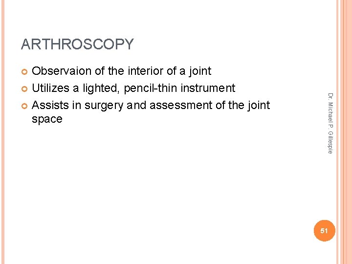 ARTHROSCOPY Observaion of the interior of a joint Utilizes a lighted, pencil-thin instrument Assists