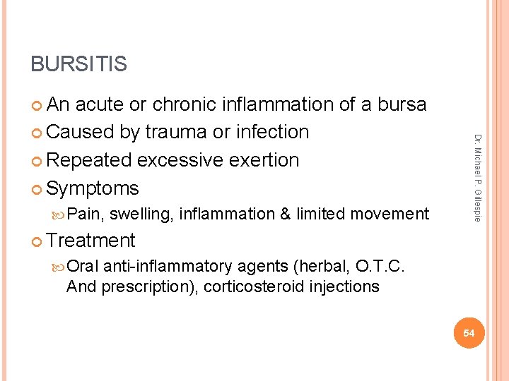 BURSITIS An Pain, swelling, inflammation & limited movement Dr. Michael P. Gillespie acute or