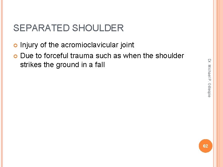 SEPARATED SHOULDER Injury of the acromioclavicular joint Due to forceful trauma such as when