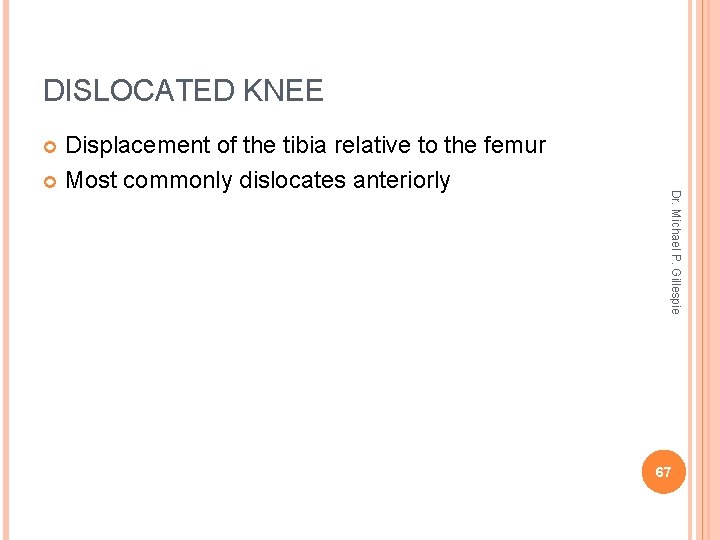 DISLOCATED KNEE Displacement of the tibia relative to the femur Most commonly dislocates anteriorly