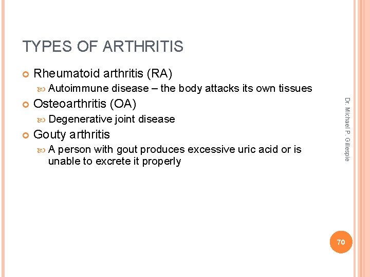 TYPES OF ARTHRITIS Rheumatoid arthritis (RA) Autoimmune Osteoarthritis (OA) Degenerative joint disease Gouty arthritis