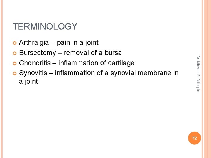 TERMINOLOGY Arthralgia – pain in a joint Bursectomy – removal of a bursa Chondritis