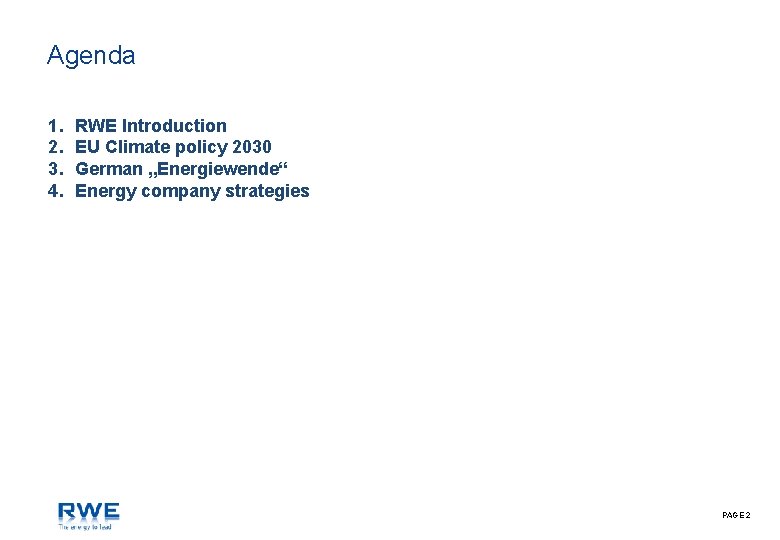 Agenda 1. 2. 3. 4. RWE Introduction EU Climate policy 2030 German „Energiewende“ Energy