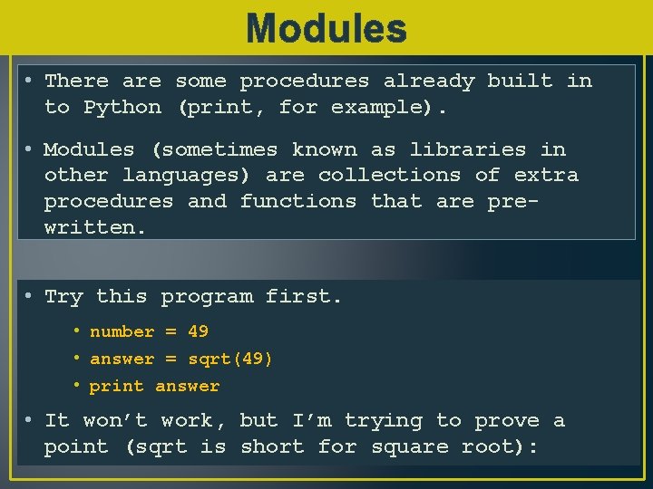 Modules • There are some procedures already built in to Python (print, for example).