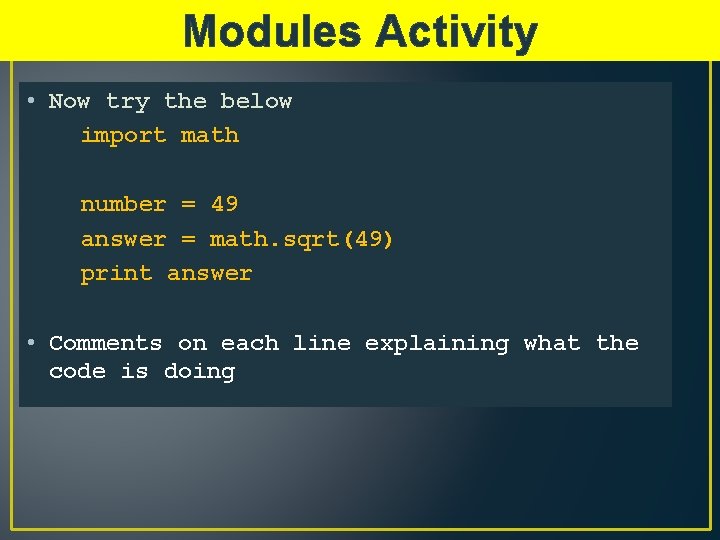 Modules Activity • Now try the below import math number = 49 answer =