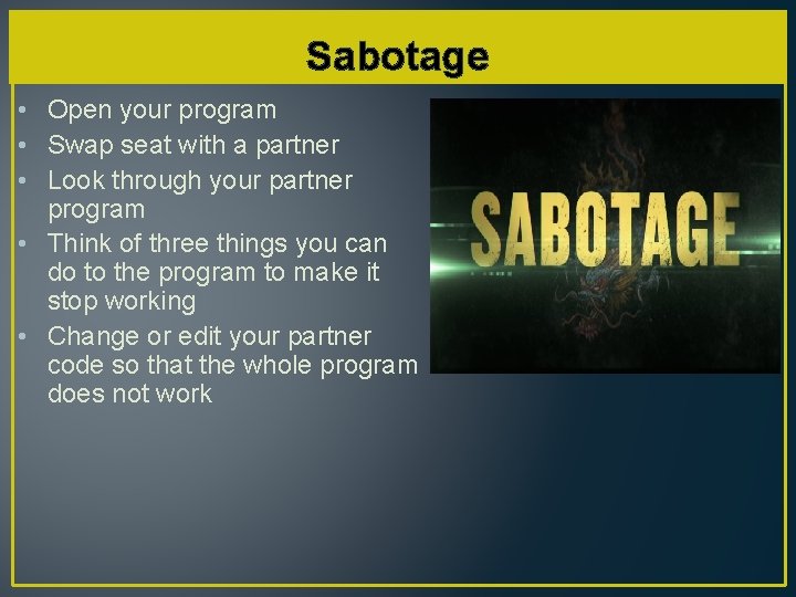 Sabotage • Open your program • Swap seat with a partner • Look through