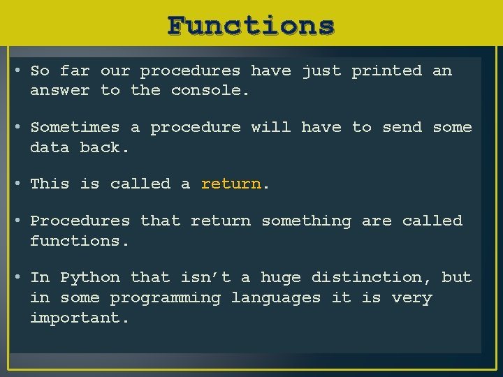 Functions • So far our procedures have just printed an answer to the console.