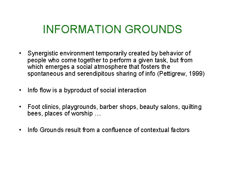 INFORMATION GROUNDS • Synergistic environment temporarily created by behavior of people who come together