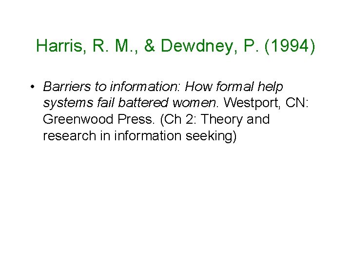 Harris, R. M. , & Dewdney, P. (1994) • Barriers to information: How formal