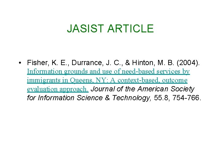 JASIST ARTICLE • Fisher, K. E. , Durrance, J. C. , & Hinton, M.