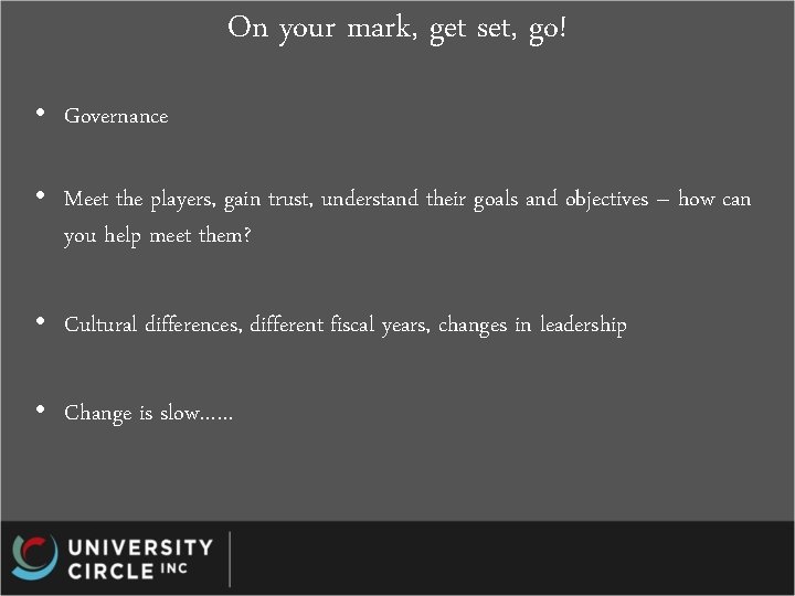 On your mark, get set, go! • Governance • Meet the players, gain trust,