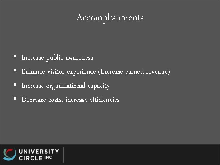 Accomplishments • • Increase public awareness Enhance visitor experience (Increase earned revenue) Increase organizational