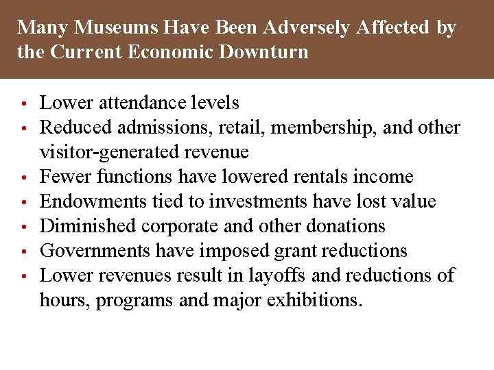 Many Museums Have Been Adversely Affected by the Current Economic Downturn • • Lower