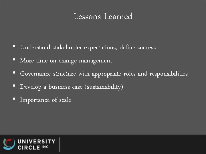 Lessons Learned • • • Understand stakeholder expectations, define success More time on change