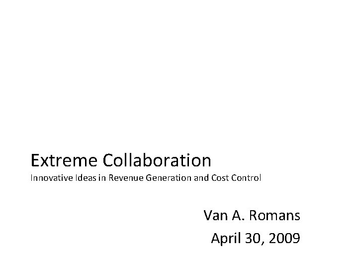 Extreme Collaboration Innovative Ideas in Revenue Generation and Cost Control Van A. Romans April