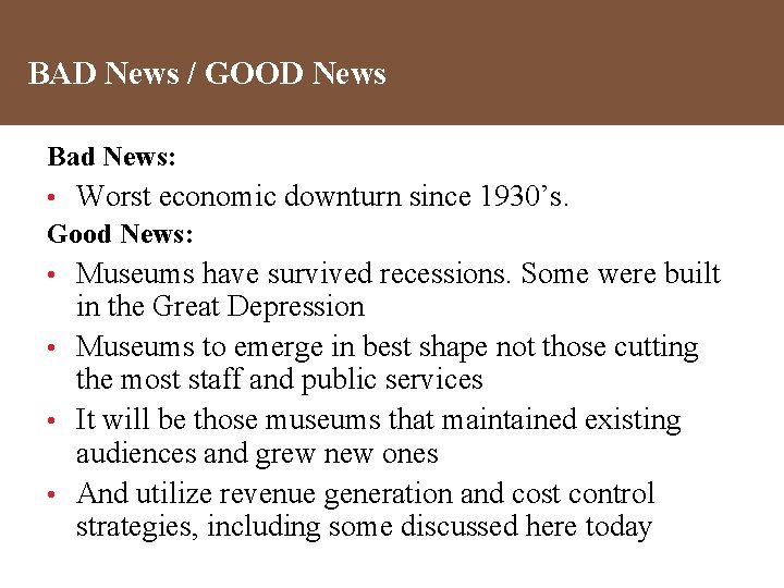 BAD News / GOOD News Bad News: • Worst economic downturn since 1930’s. Good