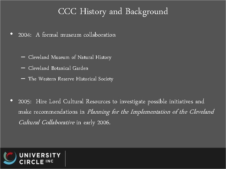 CCC History and Background • 2004: A formal museum collaboration – Cleveland Museum of