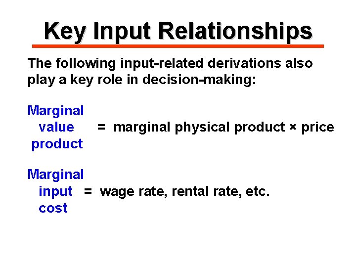 Key Input Relationships The following input-related derivations also play a key role in decision-making: