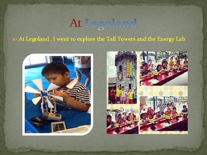 At At Legoland , I went to explore the Tall Towers and the Energy