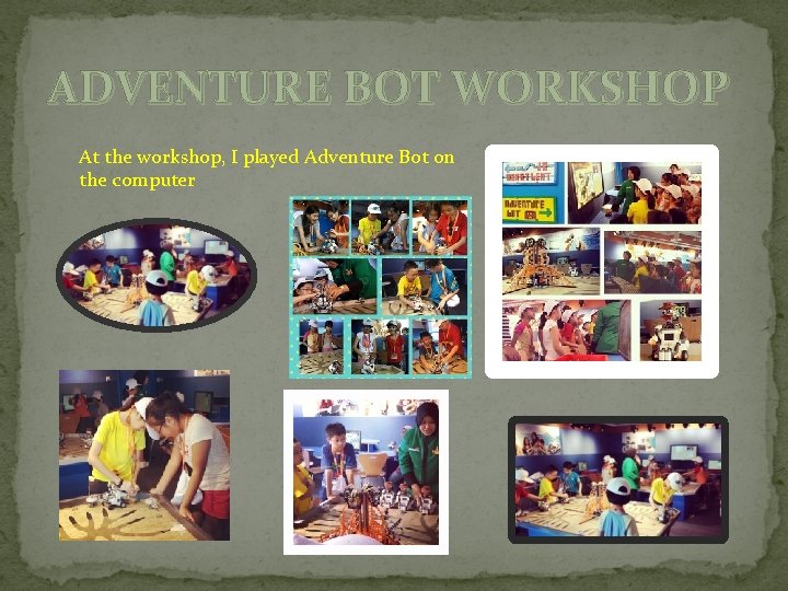 ADVENTURE BOT WORKSHOP At the workshop, I played Adventure Bot on the computer 
