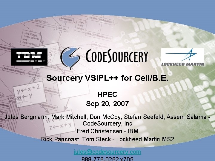 Sourcery VSIPL++ for Cell/B. E. HPEC Sep 20, 2007 Jules Bergmann, Mark Mitchell, Don