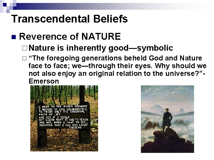 Transcendental Beliefs n Reverence of NATURE ¨ Nature is inherently good—symbolic ¨ “The foregoing