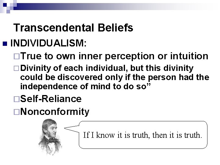 Transcendental Beliefs n INDIVIDUALISM: ¨True to own inner perception or intuition ¨ Divinity of