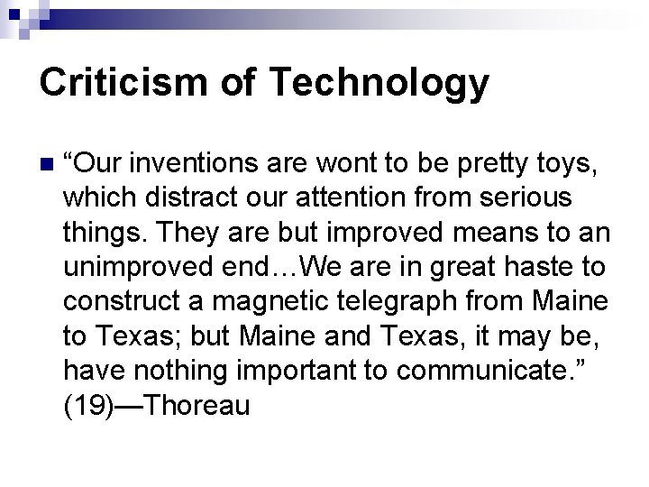 Criticism of Technology n “Our inventions are wont to be pretty toys, which distract