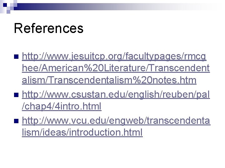 References http: //www. jesuitcp. org/facultypages/rmcg hee/American%20 Literature/Transcendent alism/Transcendentalism%20 notes. htm n http: //www. csustan.