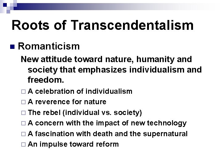 Roots of Transcendentalism n Romanticism New attitude toward nature, humanity and society that emphasizes