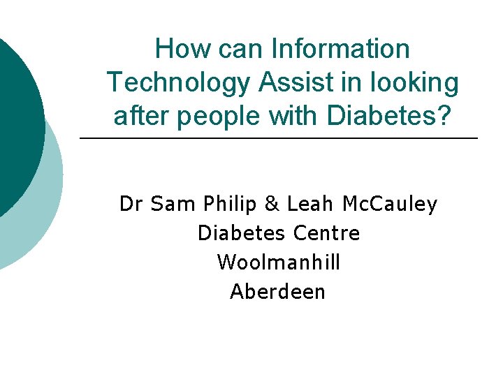 How can Information Technology Assist in looking after people with Diabetes? Dr Sam Philip