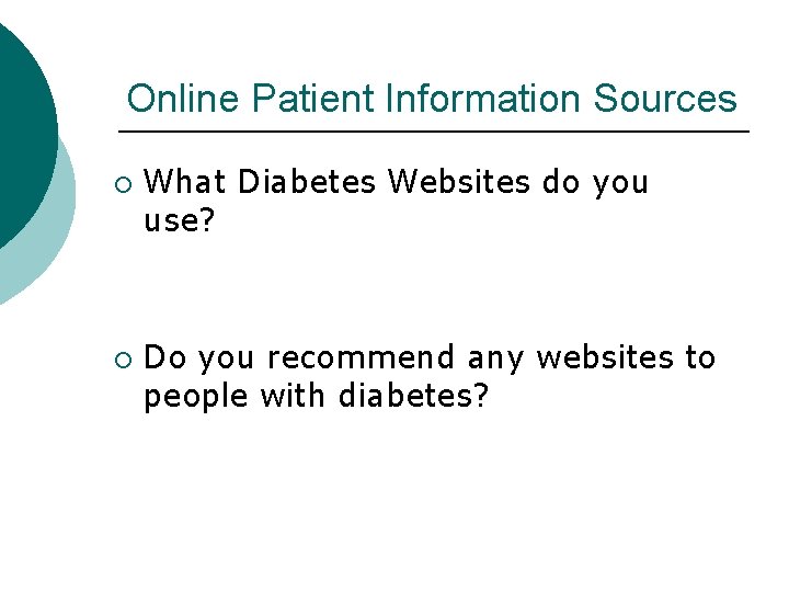 Online Patient Information Sources ¡ ¡ What Diabetes Websites do you use? Do you