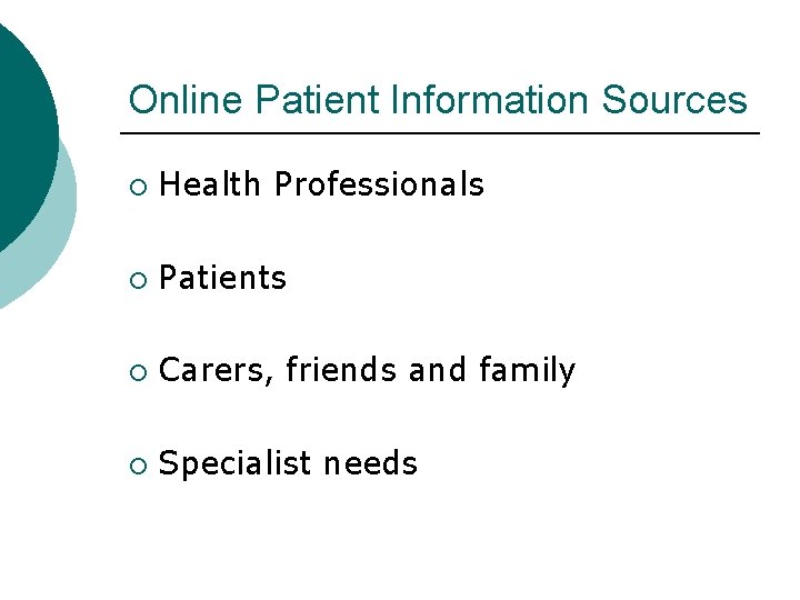 Online Patient Information Sources ¡ Health Professionals ¡ Patients ¡ Carers, friends and family