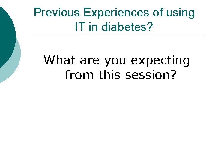 Previous Experiences of using IT in diabetes? What are you expecting from this session?
