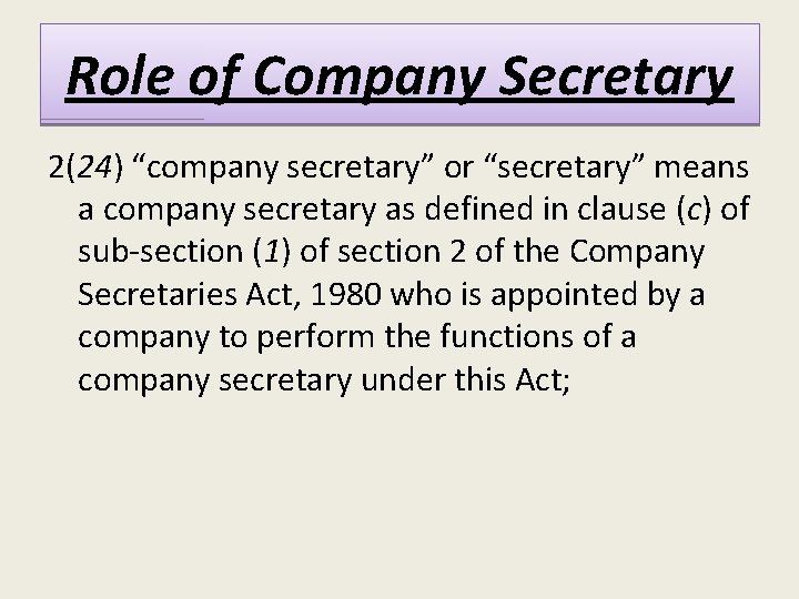 Role of Company Secretary 2(24) “company secretary” or “secretary” means a company secretary as