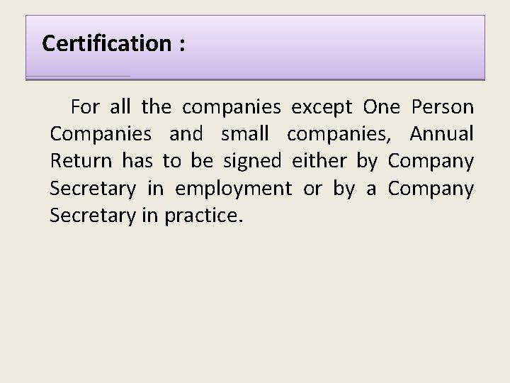 Certification : For all the companies except One Person Companies and small companies,
