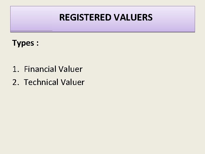  REGISTERED VALUERS Types : 1. Financial Valuer 2. Technical Valuer 