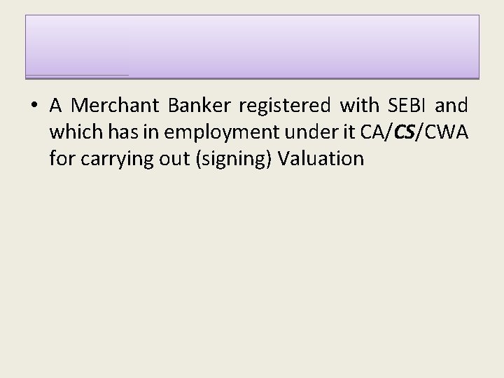 • A Merchant Banker registered with SEBI and which has in employment under