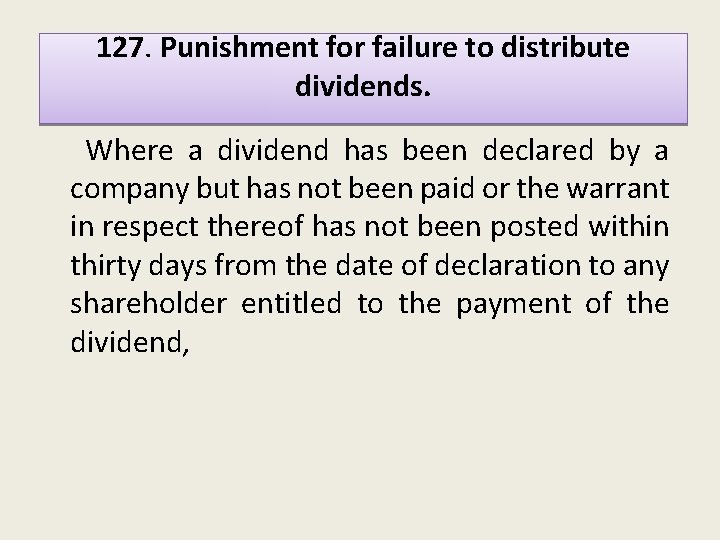 127. Punishment for failure to distribute dividends. Where a dividend has been declared by