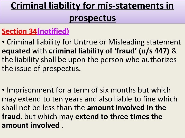 Criminal liability for mis-statements in prospectus Section 34(notified) • Criminal liability for Untrue or