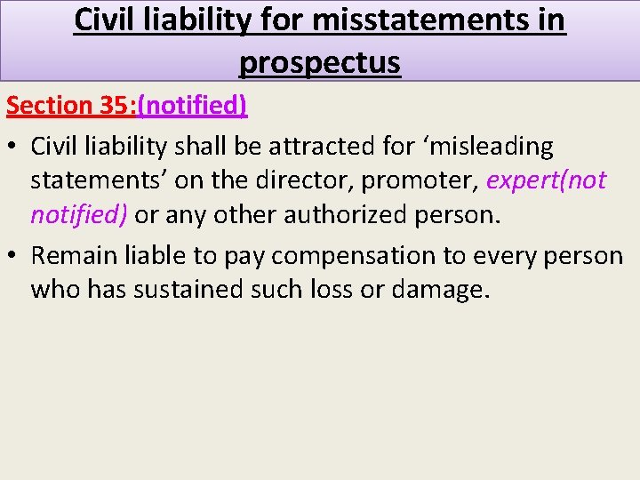 Civil liability for misstatements in prospectus Section 35: (notified) • Civil liability shall be