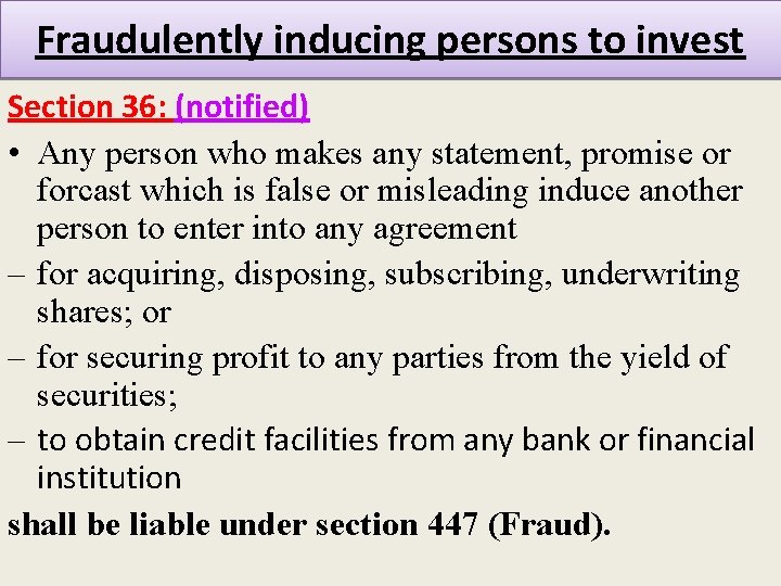 Fraudulently inducing persons to invest Section 36: (notified) • Any person who makes any