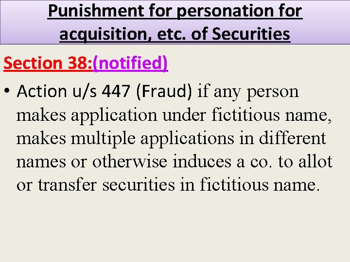 Punishment for personation for acquisition, etc. of Securities Section 38: (notified) • Action u/s