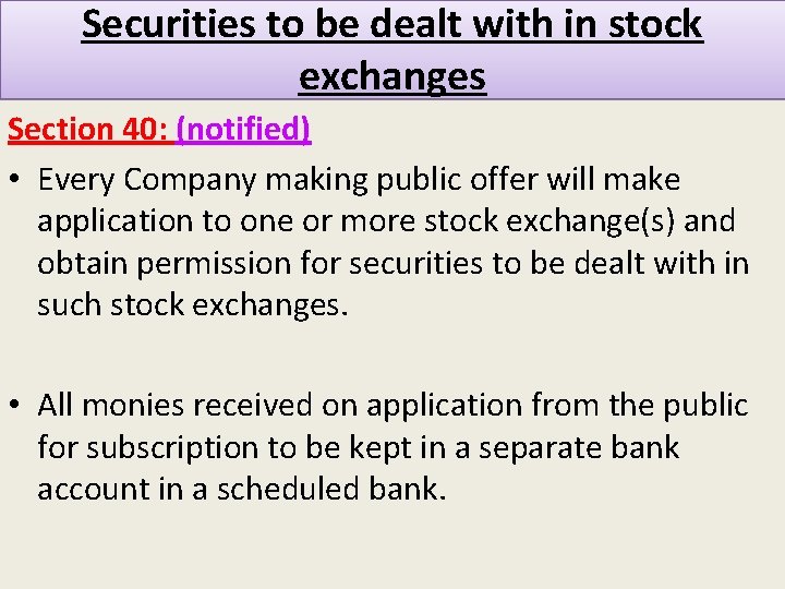 Securities to be dealt with in stock exchanges Section 40: (notified) • Every Company