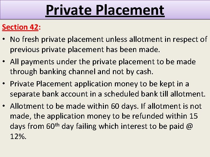 Private Placement Section 42: • No fresh private placement unless allotment in respect of