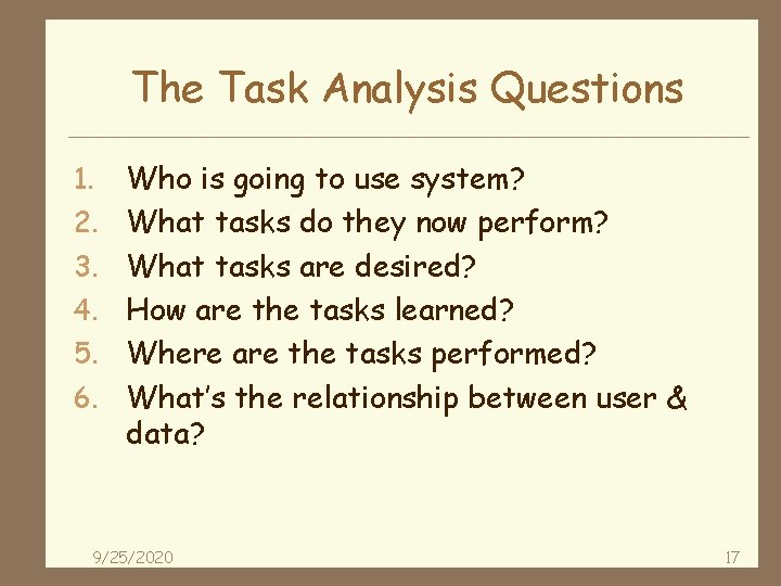 The Task Analysis Questions 1. 2. 3. 4. 5. 6. Who is going to