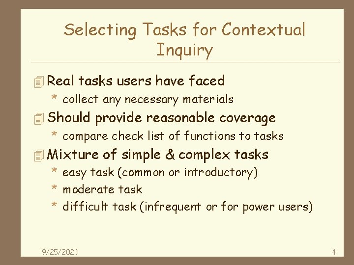 Selecting Tasks for Contextual Inquiry 4 Real tasks users have faced * collect any