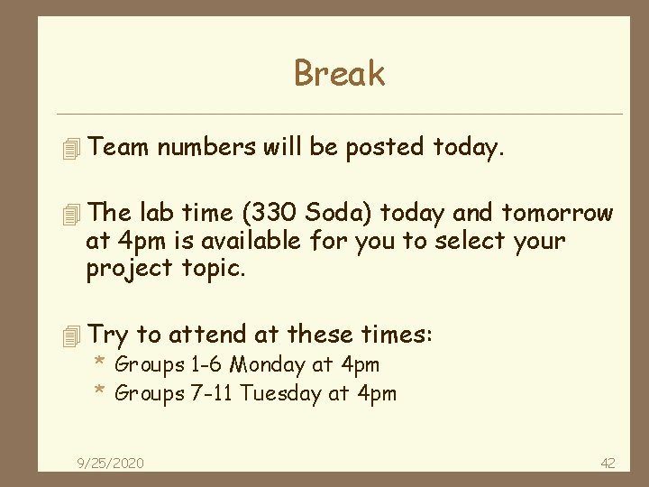 Break 4 Team numbers will be posted today. 4 The lab time (330 Soda)