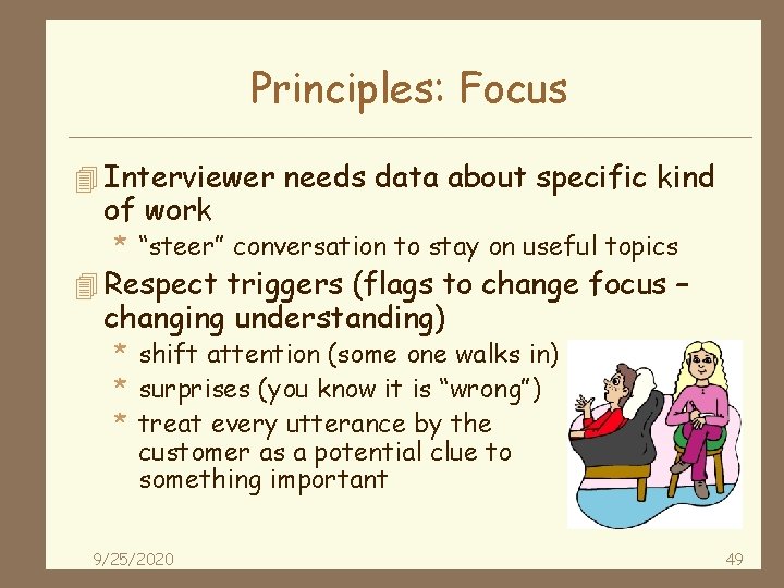 Principles: Focus 4 Interviewer needs data about specific kind of work * “steer” conversation