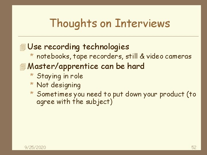 Thoughts on Interviews 4 Use recording technologies * notebooks, tape recorders, still & video